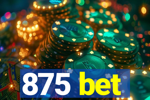 875 bet